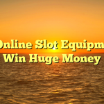 Best Online Slot Equipment to Win Huge Money