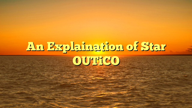 An Explaination of Star OUTiCO