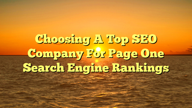 Choosing A Top SEO Company For Page One Search Engine Rankings