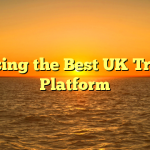 Choosing the Best UK Trading Platform