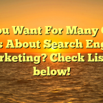 Do You Want For Many Great Tips About Search Engine Marketing? Check Listed below!