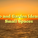 Patio and Garden Ideas For Small Spaces