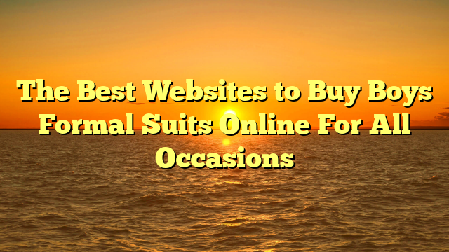 The Best Websites to Buy Boys Formal Suits Online For All Occasions