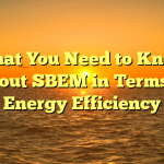 What You Need to Know About SBEM in Terms of Energy Efficiency