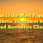 What is the Most Popular Aesthetic Treatment by Dr Ayad Aesthetics Clinic?