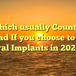 Which usually Country Abroad If you choose to Have Oral Implants in 2023?